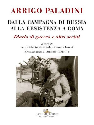 cover image of Arrigo Paladini. Dalla Campagna di Russia alla Resistenza a Roma
